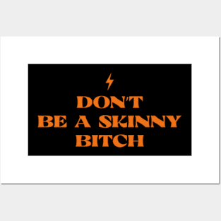 Don't Be Skinny B!cth Posters and Art